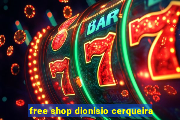 free shop dionisio cerqueira